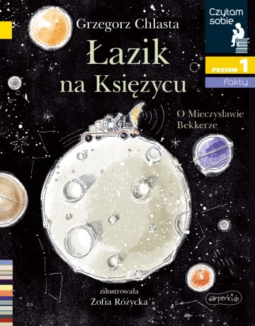 Łazik na księżycu. O Mieczysławie Bekkerze. Czytam sobie. Poziom 1 