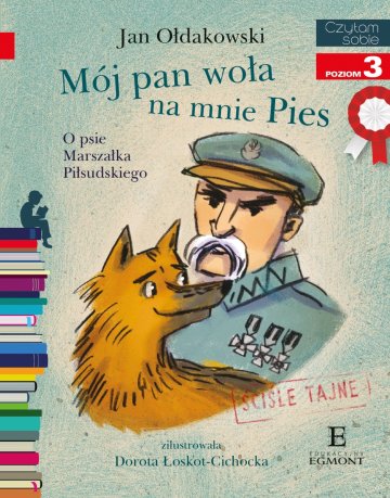 Mój pan woła na mnie Pies. O psie Marszałka Piłsudskiego. Czytam sobie. Poziom 3