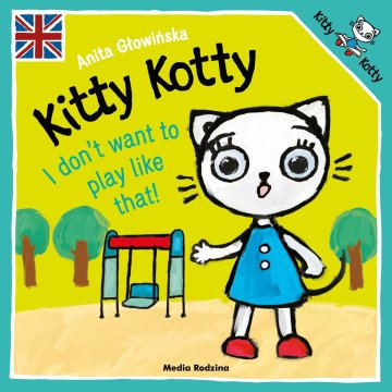 Kitty Kotty. I don?t want to play like that!